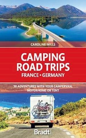 Cover for Caroline Mills · Camping Road Trips France &amp; Germany: 30 Adventures with your Campervan, Motorhome or Tent (Paperback Bog) (2021)