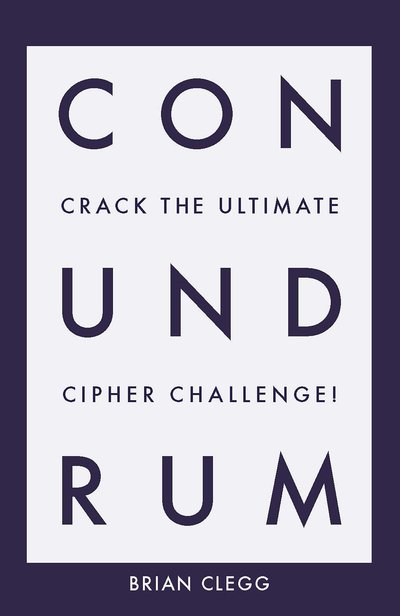 Cover for Brian Clegg · Conundrum: Crack the Ultimate Cipher Challenge (Paperback Book) (2019)
