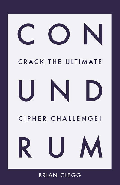 Conundrum: Crack the Ultimate Cipher Challenge - Brian Clegg - Boeken - Icon Books - 9781785784101 - 6 juni 2019