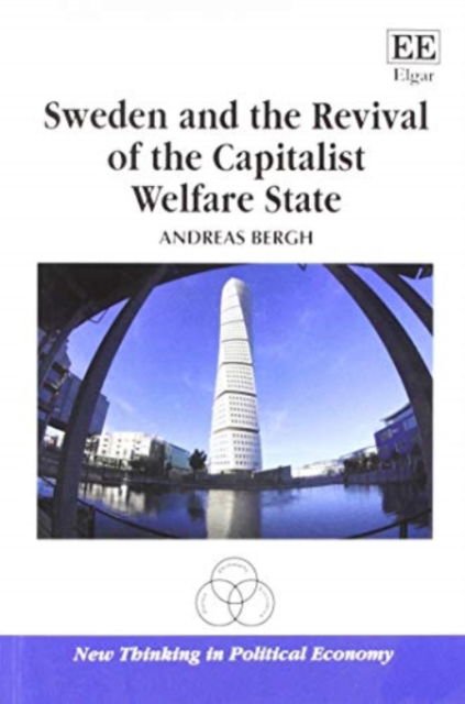 Cover for Andreas Bergh · Sweden and the Revival of the Capitalist Welfare State - New Thinking in Political Economy series (Paperback Book) (2016)