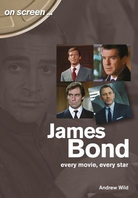 Cover for Andrew Wild · James Bond: Every Movie, Every Star (On Screen) - On Screen (Paperback Bog) (2021)