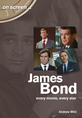 Cover for Andrew Wild · James Bond: Every Movie, Every Star (On Screen) - On Screen (Pocketbok) (2021)