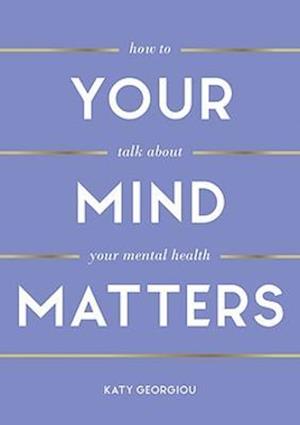 Cover for Katy Georgiou · Your Mind Matters: How to Talk About Your Mental Health (Paperback Book) (2023)