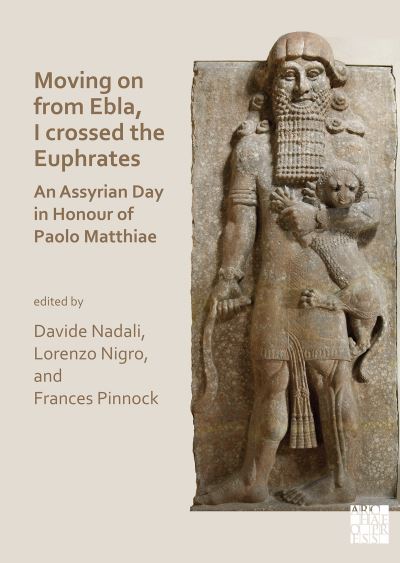 Cover for Moving on from Ebla, I crossed the Euphrates: An Assyrian Day in Honour of Paolo Matthiae (Paperback Book) [Bilingual edition] (2022)