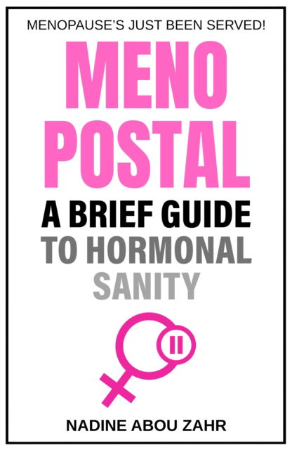 Menopostal: A Brief Guide to Hormonal Sanity - Nadine Abou Zahr - Books - Troubador Publishing - 9781836280101 - August 28, 2024