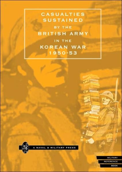 Cover for Press, Naval &amp; Military · Casualties Sustained by the British Army in the Korean War, 1950-53 (Paperback Book) [New edition] (2001)
