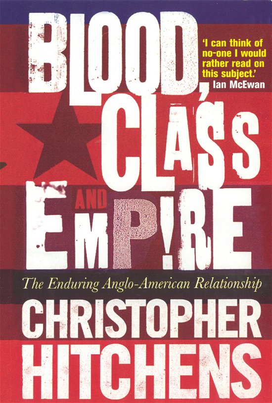 Cover for Christopher Hitchens · Blood, Class and Empire: The Enduring Anglo-American Relationship (Paperback Book) [Main edition] (2006)