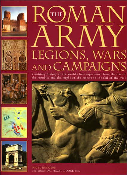 The Roman Army: Legions, Wars and Campaigns - Nigel Rodgers - Books - Anness Publishing - 9781844762101 - November 18, 2005