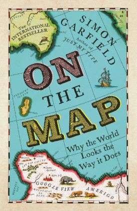 On The Map: Why the world looks the way it does - Simon Garfield - Bücher - Profile Books Ltd - 9781846685101 - 5. September 2013