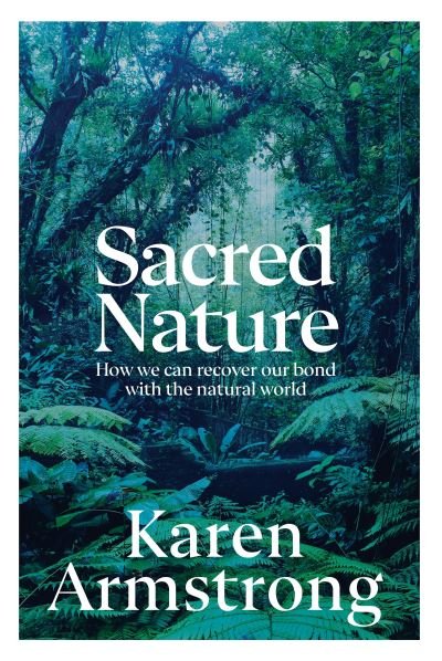 Cover for Karen Armstrong · Sacred Nature: How we can recover our bond with the natural world (Paperback Book) (2022)