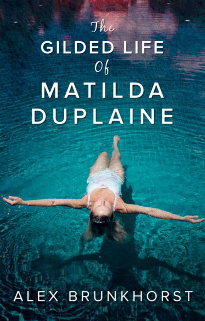 Cover for Alex Brunkhorst · The Gilded Life Of Matilda Duplaine (Paperback Book) (2015)