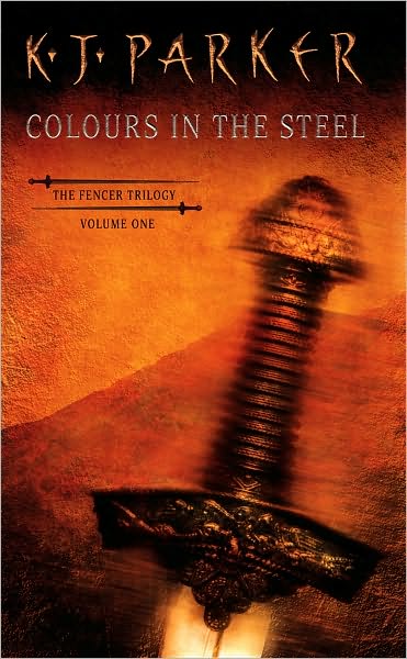 Cover for K. J. Parker · Colours In The Steel: Fencer Trilogy Volume 1 - Fencer Trilogy (Paperback Book) (1999)