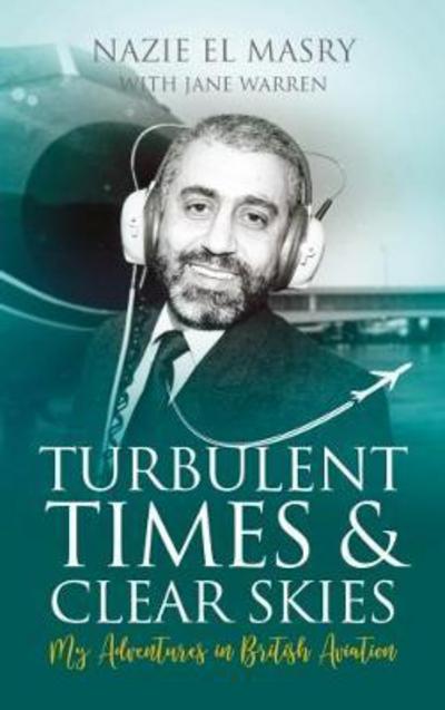 Cover for Nazie El Masry · Turbulent Times &amp; Clear Skies: My Adventures in British Aviation (Paperback Book) (2017)