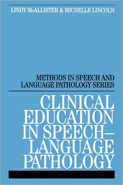 Cover for Lindy McAllister · Clinical Education in Speech-Language Pathology - Methods In Speech And Language Pathology (Whurr) (Paperback Book) (2004)