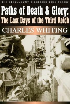 Cover for Charles Whiting · Paths of Death and Glory: The Last Days of the Third Reich: The Spellmount Siegfried Line Series (Paperback Book) [New edition] (2003)