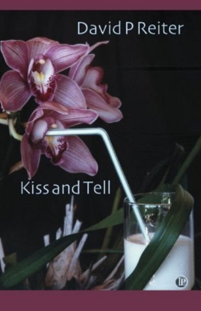 Kiss and Tell: Selected & New Poems 1987-2002 - David P. Reiter - Kirjat - Interactive Publications - 9781876819101 - lauantai 5. tammikuuta 2002