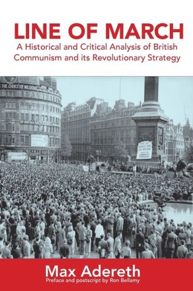 Cover for Max Adereth · Line of March: A Historical and Critical Analysis of British Communism and its Revolutionary Strategy (Paperback Book) (2020)