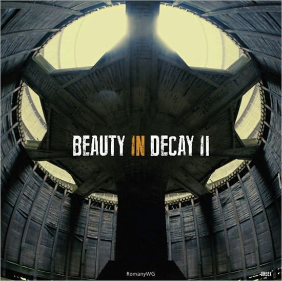 Cover for RomanyWG · Beauty in Decay Ii: Urbex (Hardcover Book) (2012)