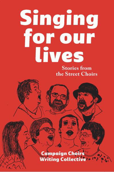 Cover for Campaign Choirs Writing Collective · Singing for Our Lives: Stories from the Street Choirs (Innbunden bok) (2018)