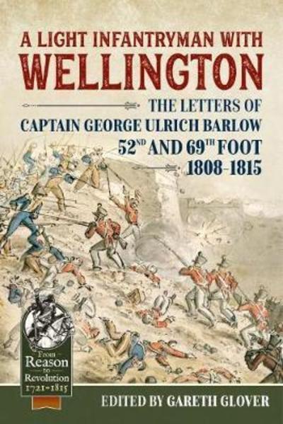 Cover for Gareth Glover · A Light Infantryman with Wellington: The Letters of Captain George Ulrich Barlow 52nd and 69th Foot 1808-15 - From Reason to Revolution (Pocketbok) (2018)