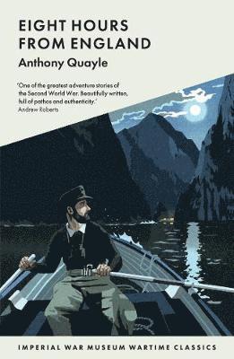 Eight Hours from England - Imperial War Museum Wartime Classics - Anthony Quayle - Books - Imperial War Museum - 9781912423101 - September 5, 2019