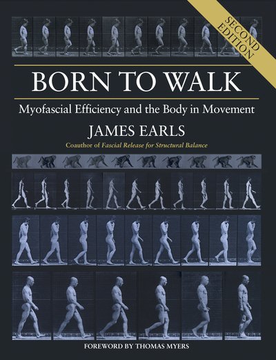 Cover for James Earls · Born to Walk: Myofascial Efficiency and the Body in Movement (Paperback Book) (2020)