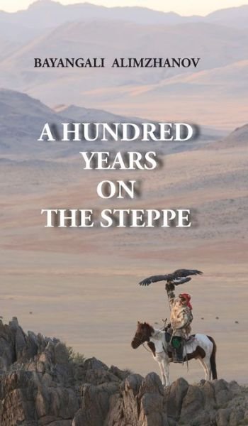 Cover for Bayangali Alimzhanov · A Hundred Years on the Steppe (Gebundenes Buch) (2020)