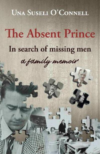 Cover for Una Suseli O'Connell · The Absent Prince: in  search of missing men - a family memoir (Paperback Book) (2020)