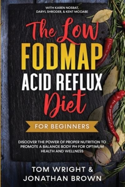 Cover for Tom Wright · The Low Fodmap Acid Reflux Diet: For Beginners - Discover the Power of Proper Nutrition to Promote A Balance Body pH for Optimum Health and Wellness: With Karen Nosrat, Daryl Shroder, &amp; Kent McCabe (Pocketbok) (2023)