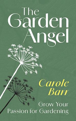 Cover for Carole Barr · The Garden Angel: Grow your passion for gardening (Paperback Book) (2024)