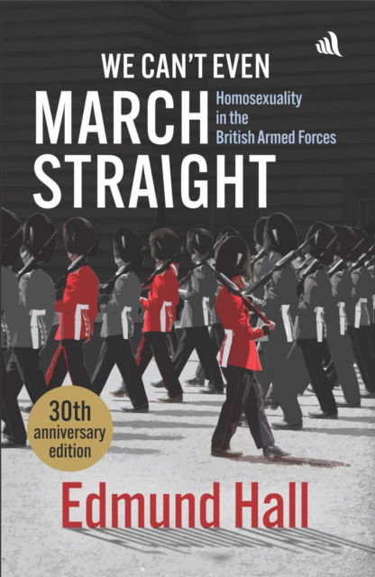 Cover for Edmund Hall · We Can't Even March Straight: Homosexuality in the British Armed Forces (Paperback Book) [New edition] (2025)
