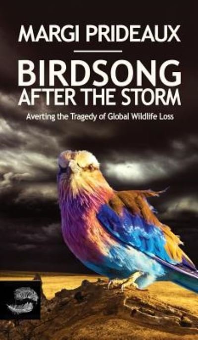 Cover for Margi Prideaux · Birdsong After the Storm : Averting the Tragedy of Global Wildlife Loss (Hardcover Book) (2018)