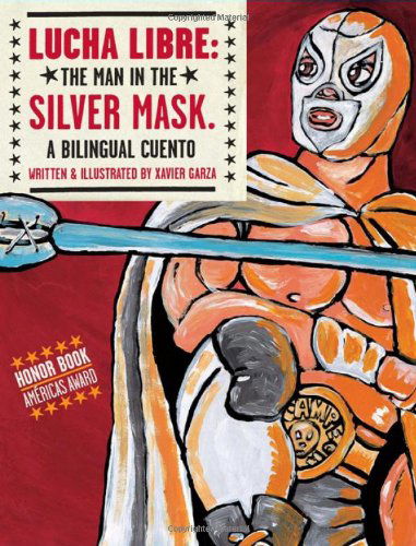 Cover for Xavier Garza · Lucha Libre: the Man in the Silver Mask (Paperback Book) [English And Spanish, Bilingual edition] (2007)