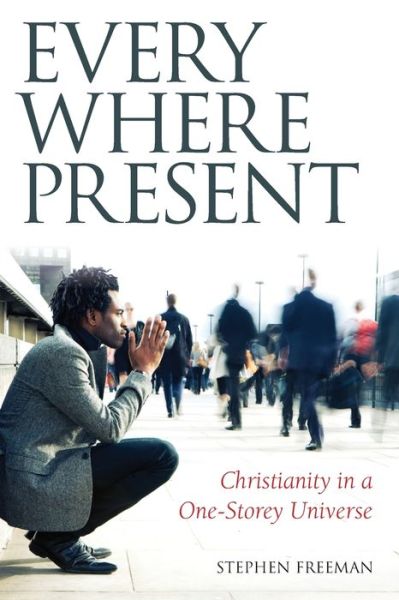 Cover for Stephen Freeman · Everywhere Present : Christianity in a One-Storey Universe (Paperback Book) (2021)