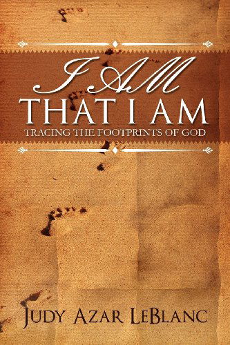 Cover for Judy Azar Leblanc · I Am That I Am: Tracing the Footprints of God (Taschenbuch) (2012)