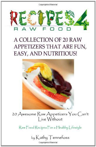 Cover for Kathy Tennefoss · 20 Awesome Raw Appetizers You Can't Live Without (Paperback Book) (2011)