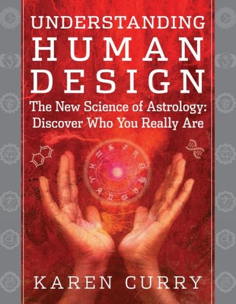 Cover for Curry, Karen (Karen Curry) · Understanding Human Design: The New Science of Astrology: Discover Who You Really are (Taschenbuch) (2013)