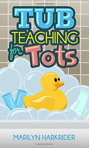 Tub Teaching for Tots - Marilyn Harkrider - Books - Clay Bridges Press - 9781939815101 - August 20, 2014