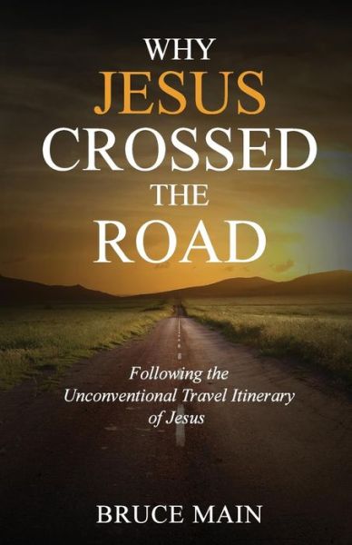 Cover for Bruce Main · Why Jesus Crossed the Road (Paperback Book) (2016)