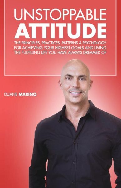 Cover for Duane Marino · Unstoppable Attitude: The Principles, Practices, Patterns &amp; Psychology for Achieving Your Highest Goals and Living the Fulfilling Life You Have Always Dreamed of (Paperback Book) (2017)