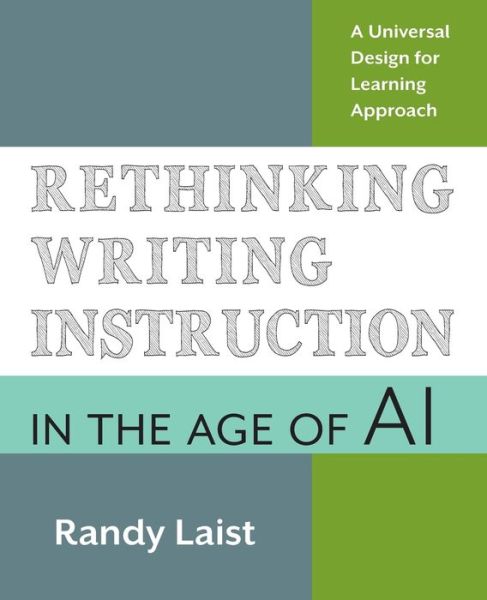 Cover for Randy Laist · Rethinking Writing Instruction in the Age of AI: A Universal Design for Learning Approach (Pocketbok) (2024)