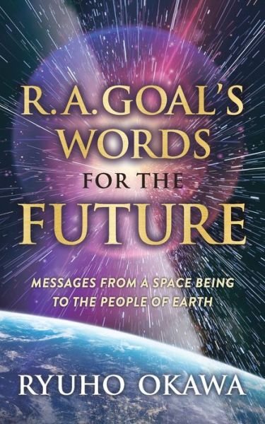 Cover for Ryuho Okawa · R. A. Goal's Words for the Future: Messages from a Space Being to the People of Earth (Pocketbok) (2021)