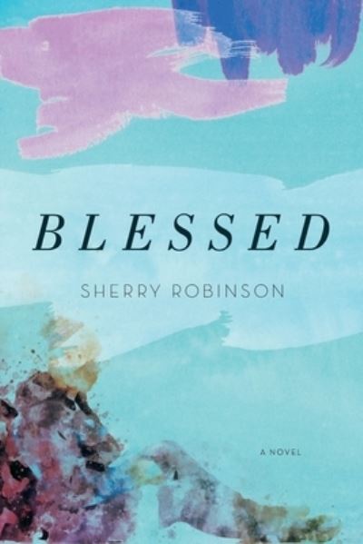 Cover for Robinson Sherry Robinson · Blessed : a novel (Paperback Book) (2019)