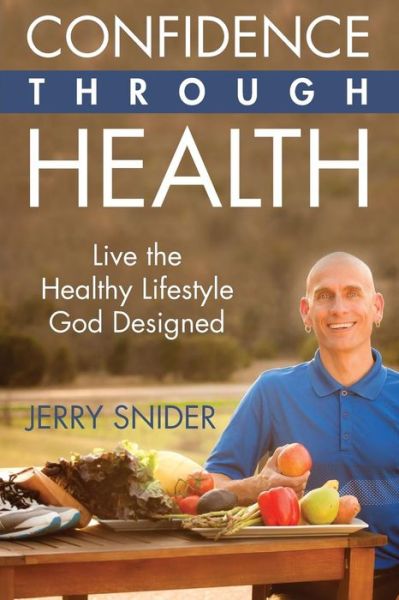 Cover for Jerry Snider · Confidence Through Health : Live the Healthy Lifestyle God Designed (Paperback Book) (2018)