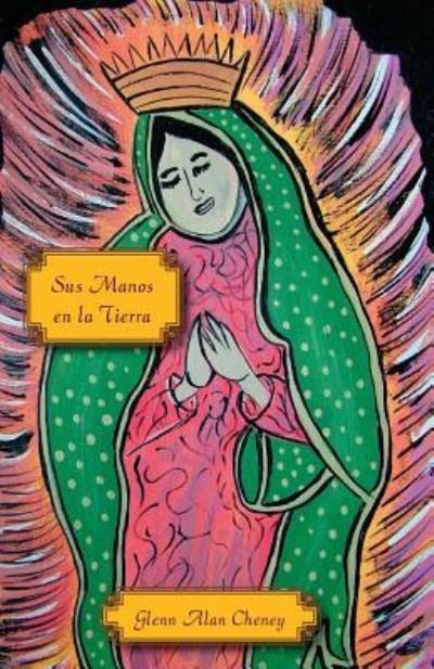 Cover for Glenn Alan Cheney · Sus Manos En La Tierra (Taschenbuch) (2017)