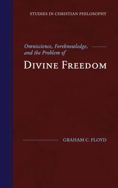 Cover for Graham C Floyd · Omniscience, Foreknowledge, and the Problem of Divine Freedom (Hardcover Book) (2019)