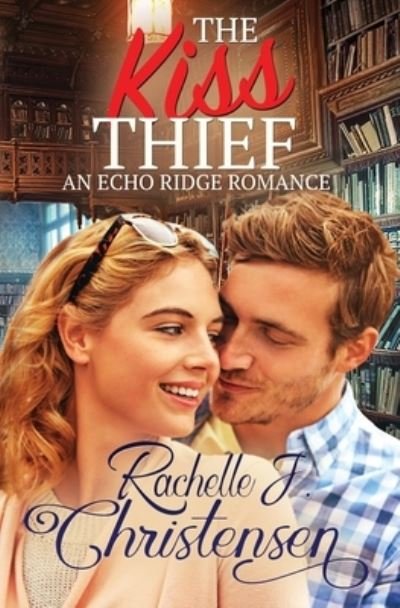 Rachelle J Christensen · The Kiss Thief: An Echo Ridge Romance - Echo Ridge Romance (Paperback Book) (2019)