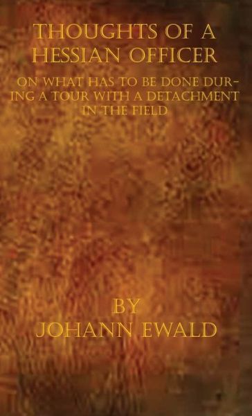 Cover for Johann Ewald · Thoughts of a Hessian Officer on what has to be done during a Tour with a detachment in the Field (Hardcover Book) (2020)