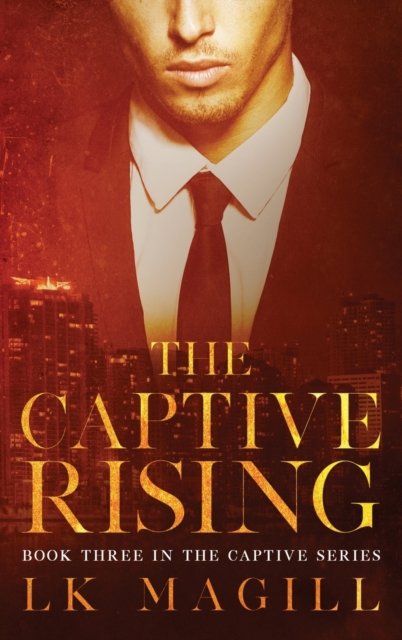 Cover for Lk Magill · The Captive Rising (Hardcover bog) (2019)