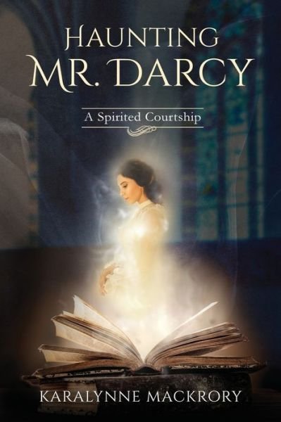 Cover for Karalynne Mackrory · Haunting Mr Darcy: A Spirited Courtship (Paperback Book) (2020)